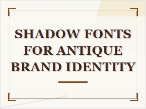 Cast Shadows: Vintage Fonts for Antique Branding