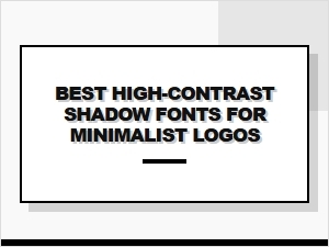 High-Contrast Shadow Fonts for Minimalist Logo Design
