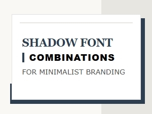 Shadow Font Pairings for Minimalist Branding