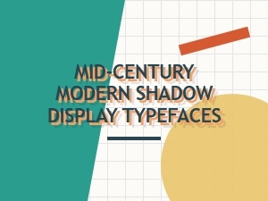 Mid-Century Modern Fonts for Evocative Shadow Displays