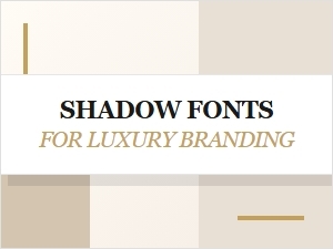 Shadow Fonts for Luxury Branding and Premium Use